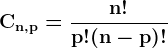 \dpi{120} \boldsymbol{\mathrm{C_{n,p} = \frac{n!}{p!(n-p)!}}}